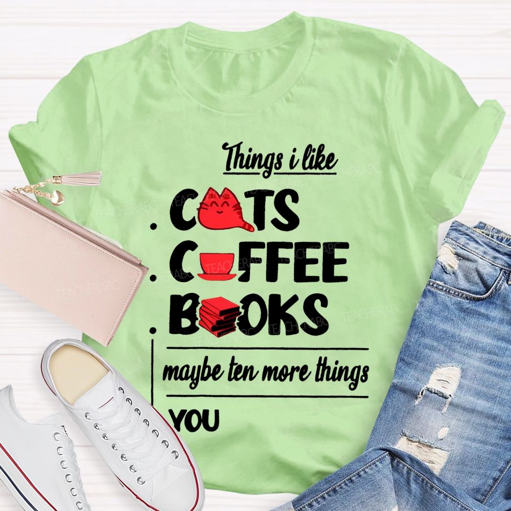 Cats Coffee Books Maybe Ten More Things You Teacher T-shirt