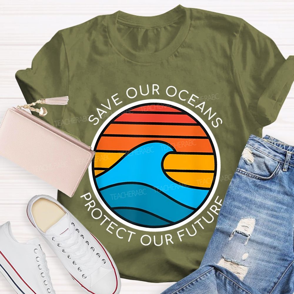 Save Our Oceans Protect Our Future Teacher T-shirt