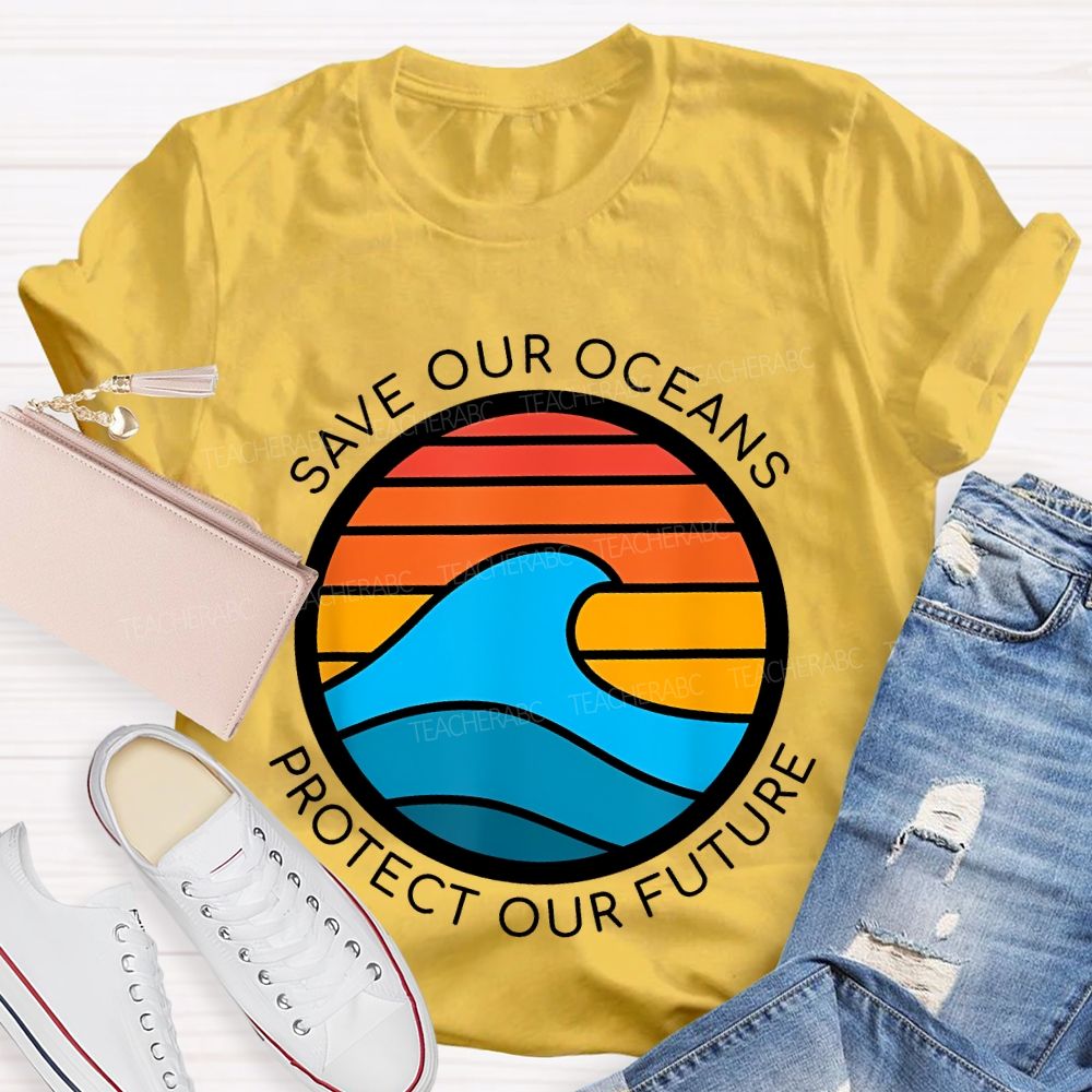 Save Our Oceans Protect Our Future Teacher T-shirt