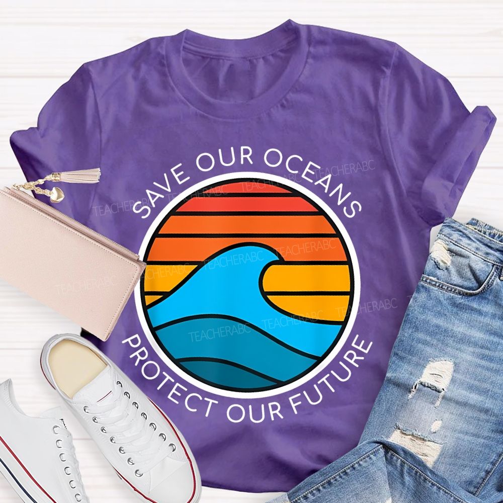 Save Our Oceans Protect Our Future Teacher T-shirt