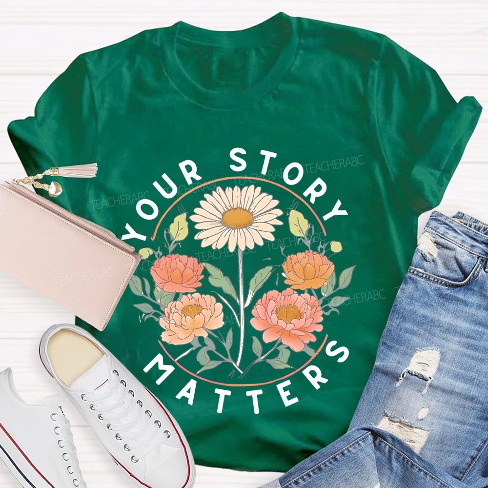 Your Story Matters Flowers Teacher T-shirt