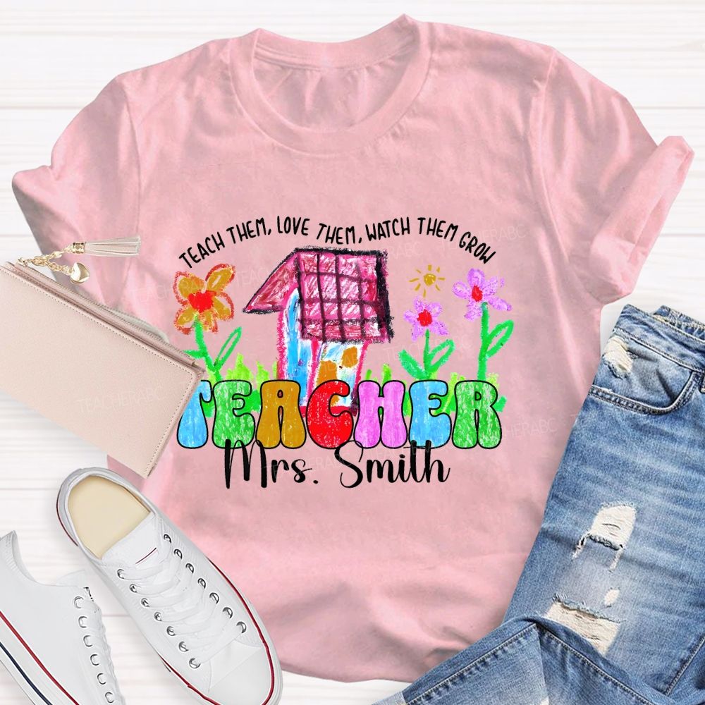 Personalized Name Teach Them Love Them Watch Them Grow Graphic Teacher T-shirt