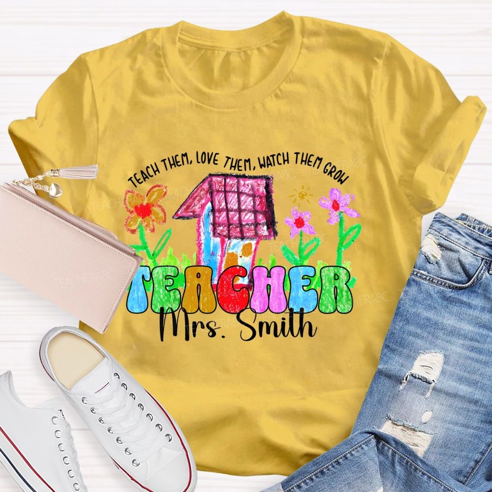 Personalized Name Teach Them Love Them Watch Them Grow Graphic Teacher T-shirt