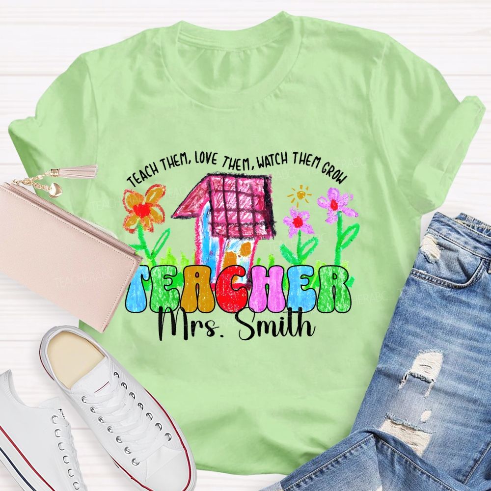 Personalized Name Teach Them Love Them Watch Them Grow Graphic Teacher T-shirt