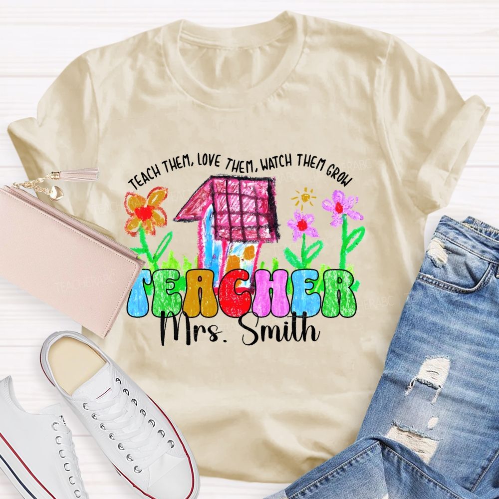 Personalized Name Teach Them Love Them Watch Them Grow Graphic Teacher T-shirt