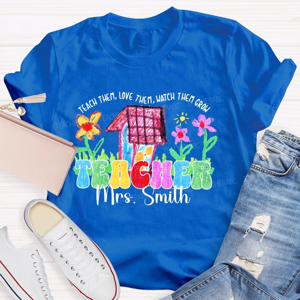 Personalized Name Teach Them Love Them Watch Them Grow Graphic Teacher T-shirt