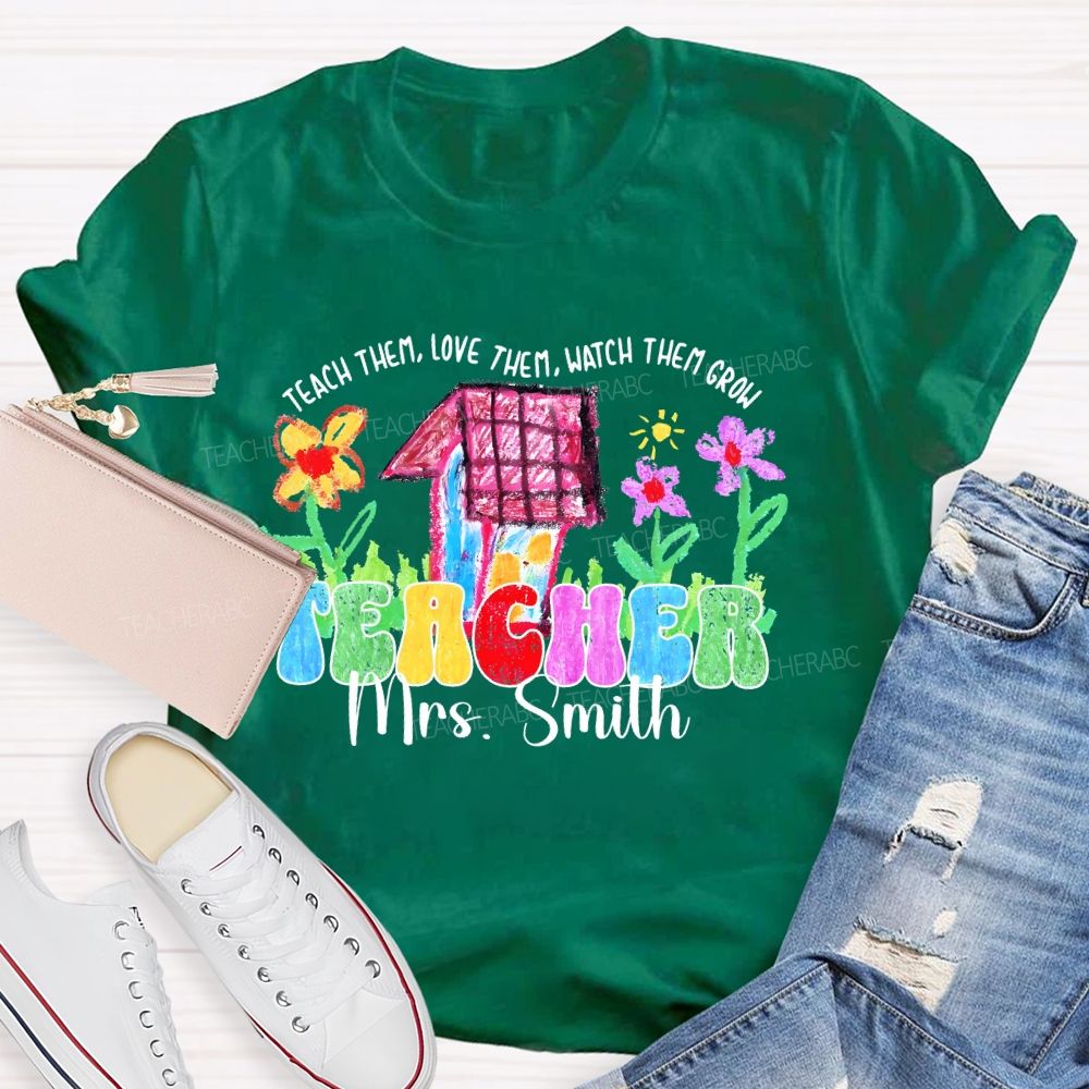 Personalized Name Teach Them Love Them Watch Them Grow Graphic Teacher T-shirt