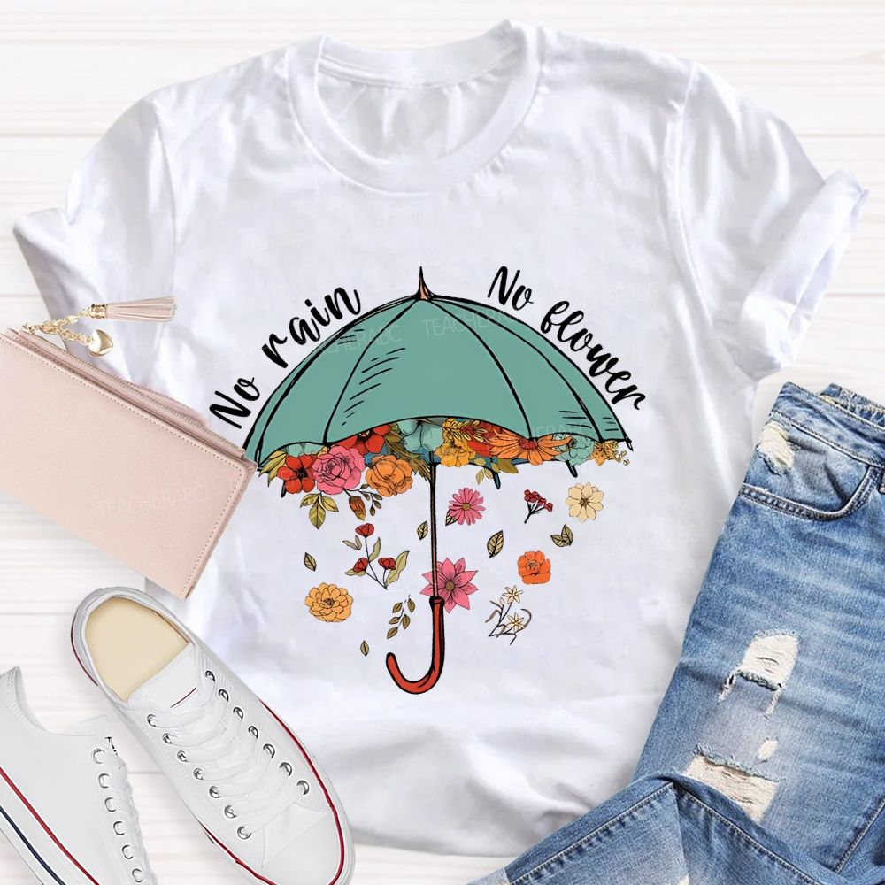 No Rain No Flower Teacher T-shirt