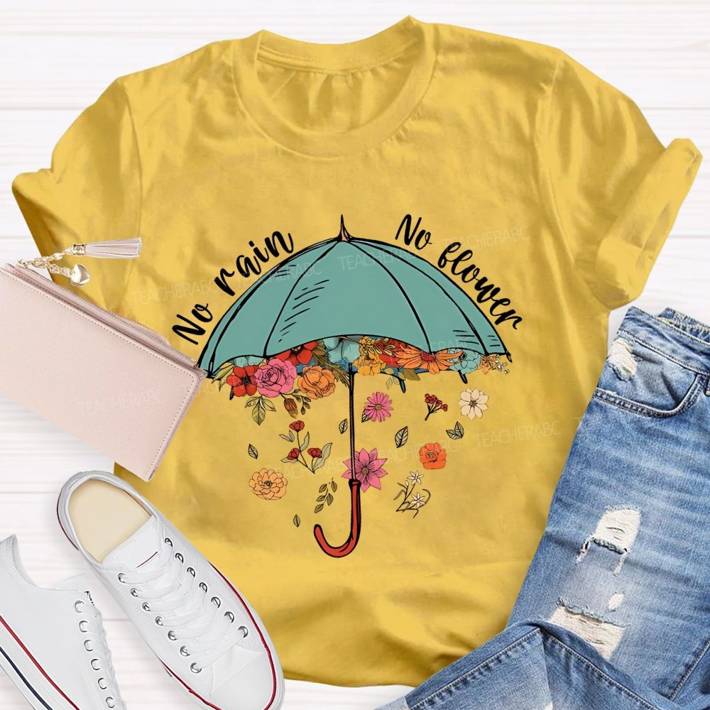 No Rain No Flower Teacher T-shirt