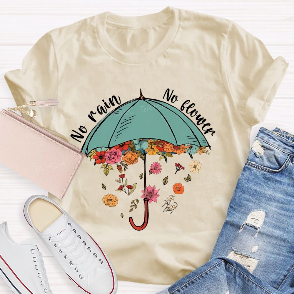 No Rain No Flower Teacher T-shirt
