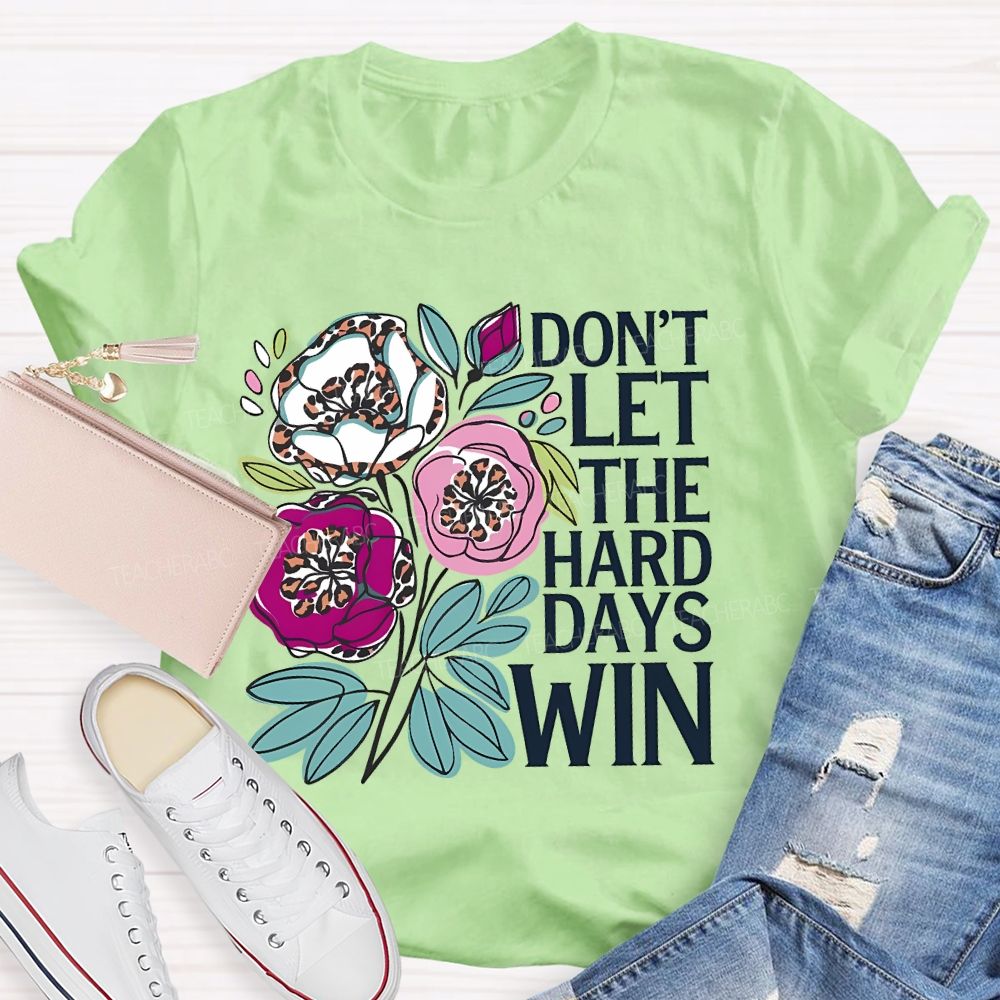 Don't Let The Hard Days Win Teacher T-shirt