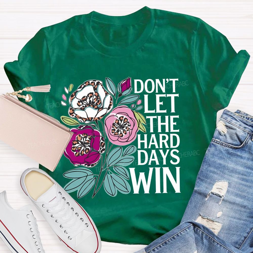 Don't Let The Hard Days Win Teacher T-shirt