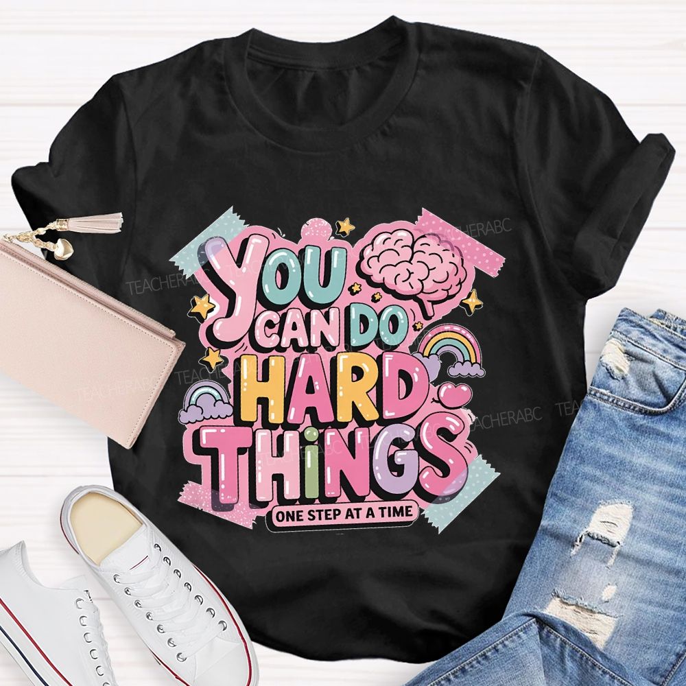 You Can Do Hard Things One Step At A Time Teacher T-shirt