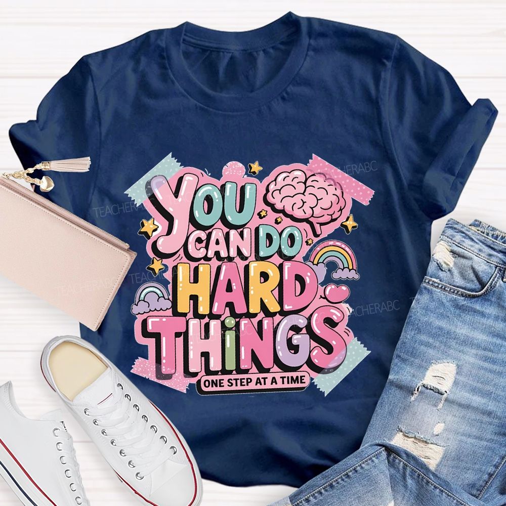 You Can Do Hard Things One Step At A Time Teacher T-shirt