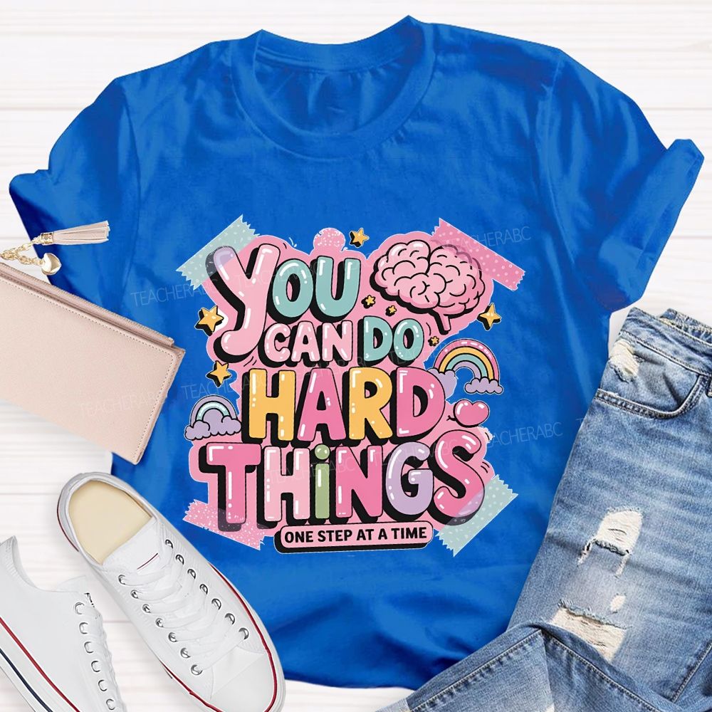 You Can Do Hard Things One Step At A Time Teacher T-shirt
