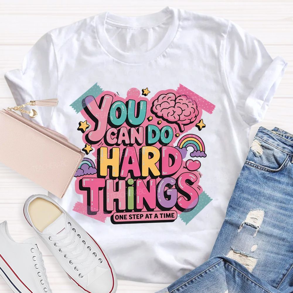 You Can Do Hard Things One Step At A Time Teacher T-shirt