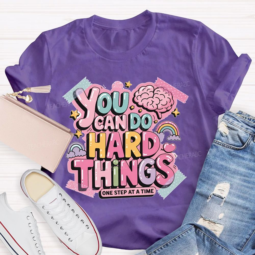 You Can Do Hard Things One Step At A Time Teacher T-shirt