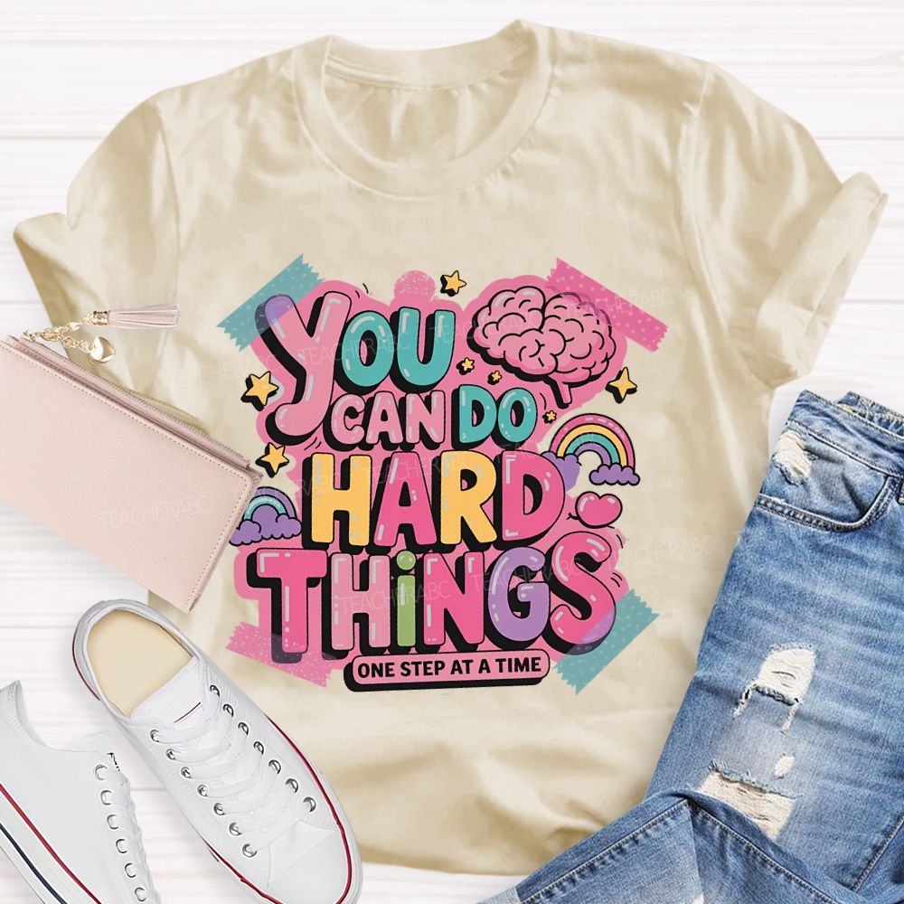 You Can Do Hard Things One Step At A Time Teacher T-shirt
