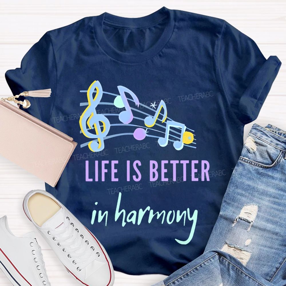 Life Is Better In Harmony Teacher T-shirt