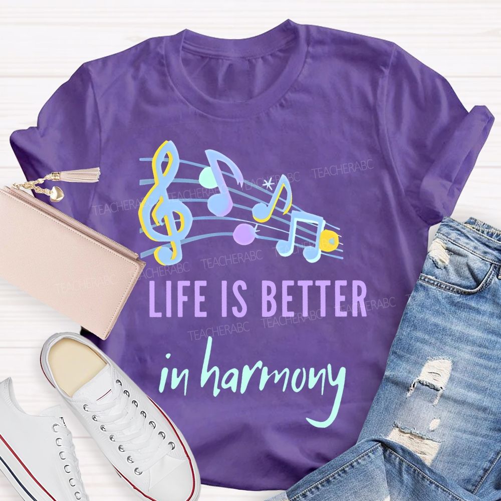 Life Is Better In Harmony Teacher T-shirt