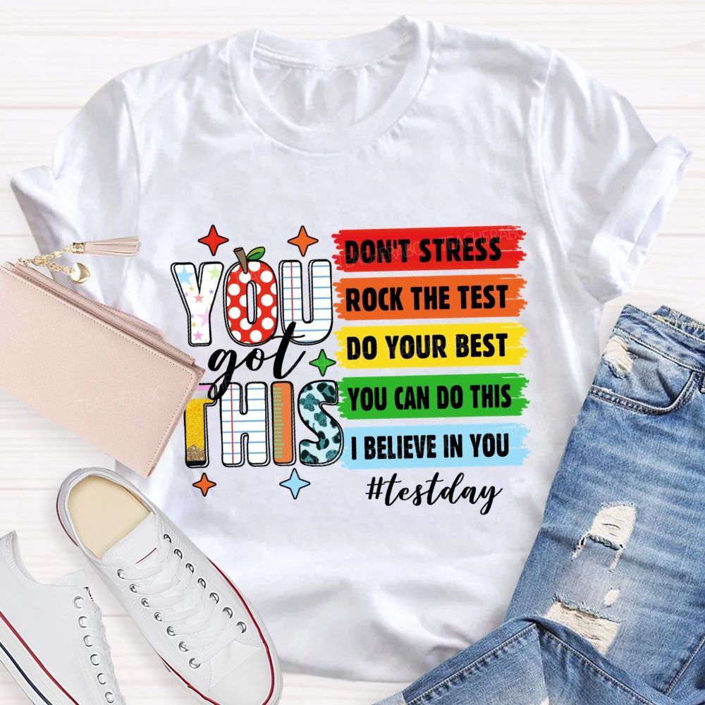 You Got This Don't Stress Rock The Test Do Your Best You Can Do This Test Season Teacher T-Shirt