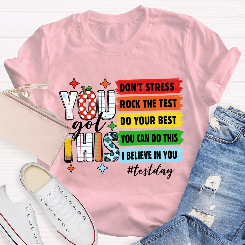 You Got This Don't Stress Rock The Test Do Your Best You Can Do This Test Season Teacher T-Shirt
