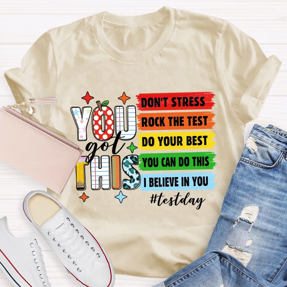 You Got This Don't Stress Rock The Test Do Your Best You Can Do This Test Season Teacher T-Shirt