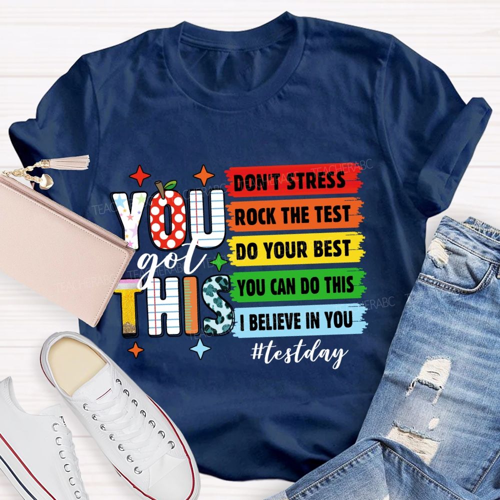 You Got This Don't Stress Rock The Test Do Your Best You Can Do This Test Season Teacher T-Shirt