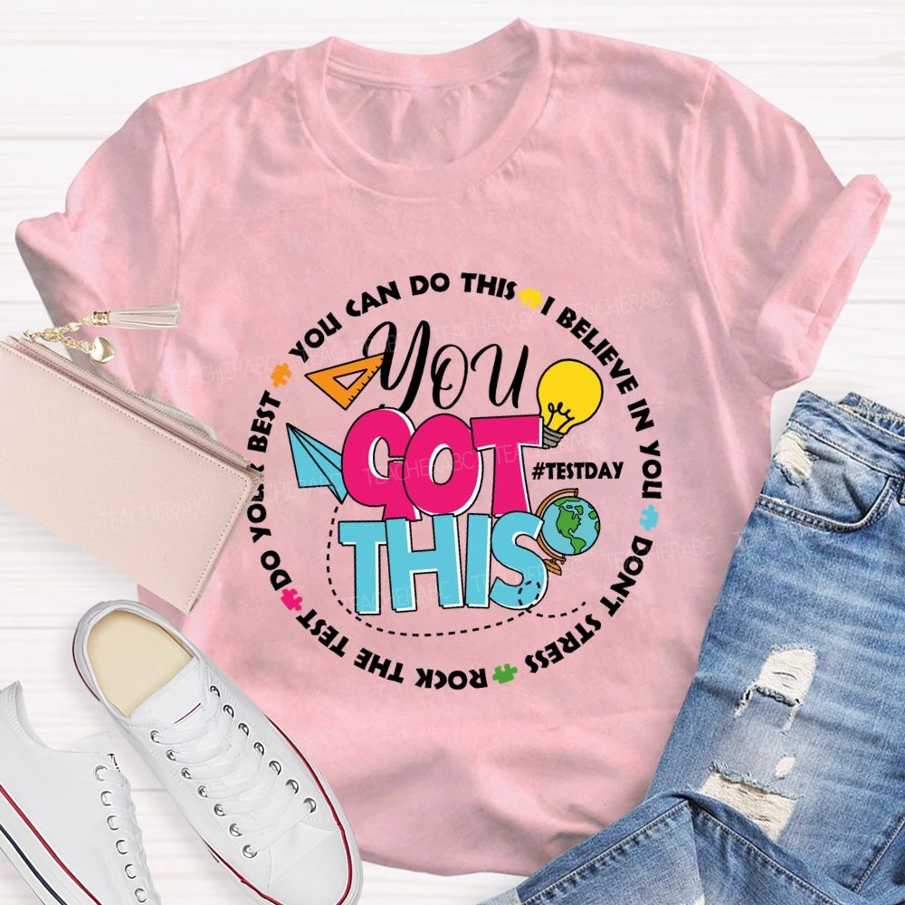 You Got This You Can Do This I Believe In You Test Season Teacher T-Shirt