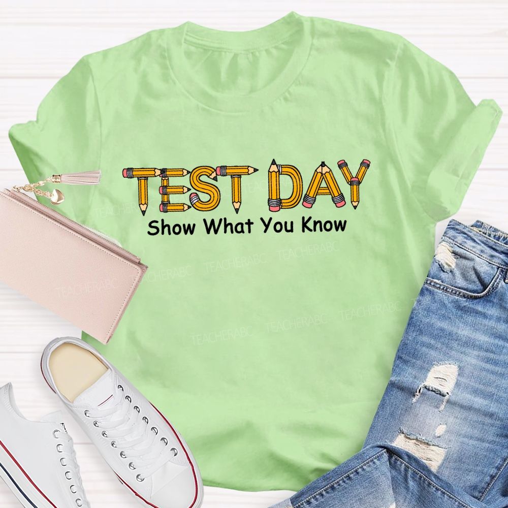 Test Day Show What You Know Pencils Teacher T-shirt