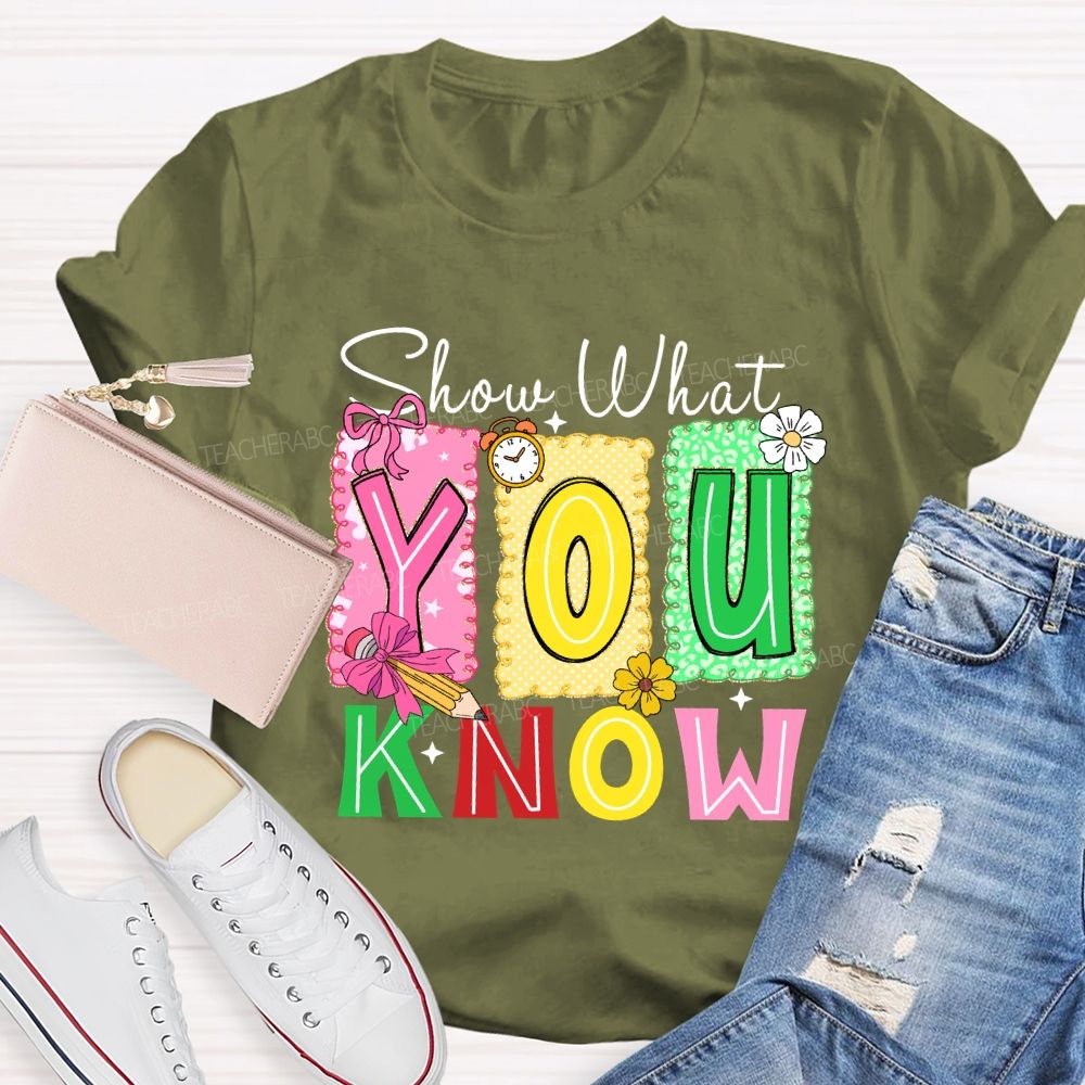 Show What You Know Don't Be Stress Teacher T-shirt