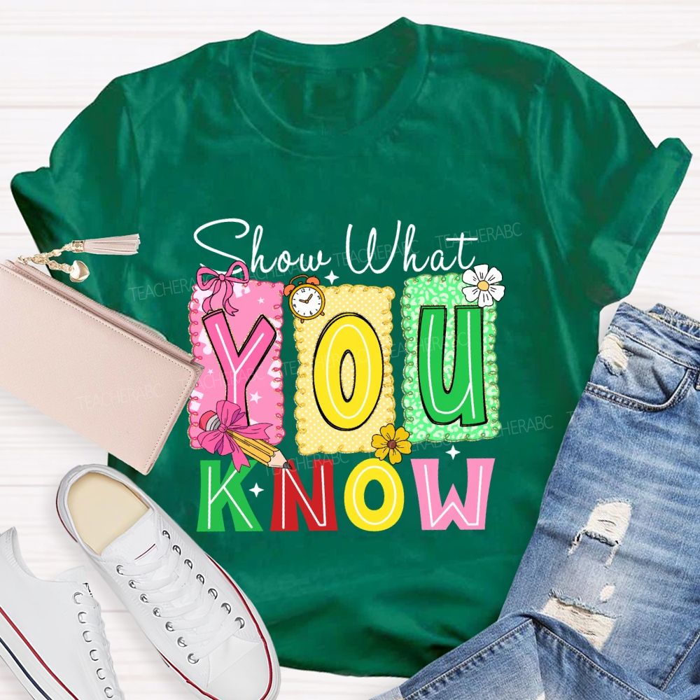 Show What You Know Don't Be Stress Teacher T-shirt