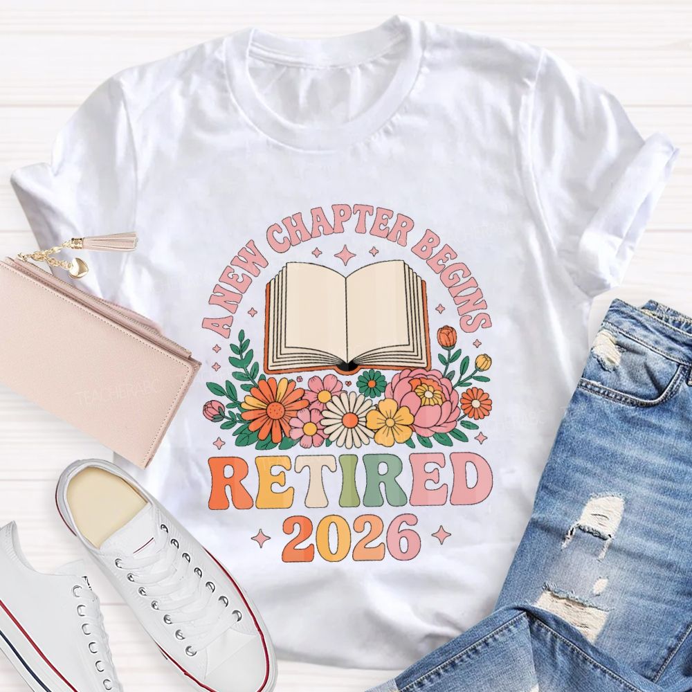 Floral A New Chapter Begins Retired 2026 Teacher T-Shirt