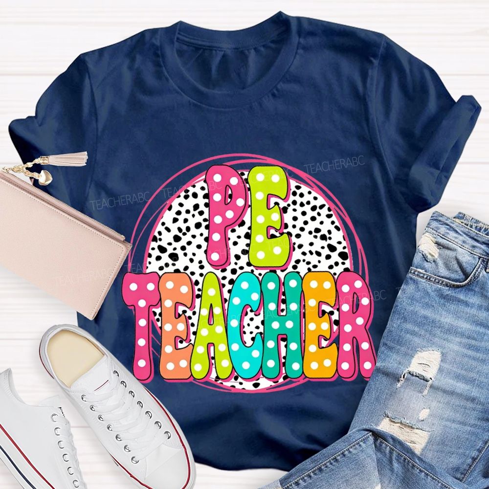 Pe Teacher Colorful Polka Dot Font Teacher T-shirt