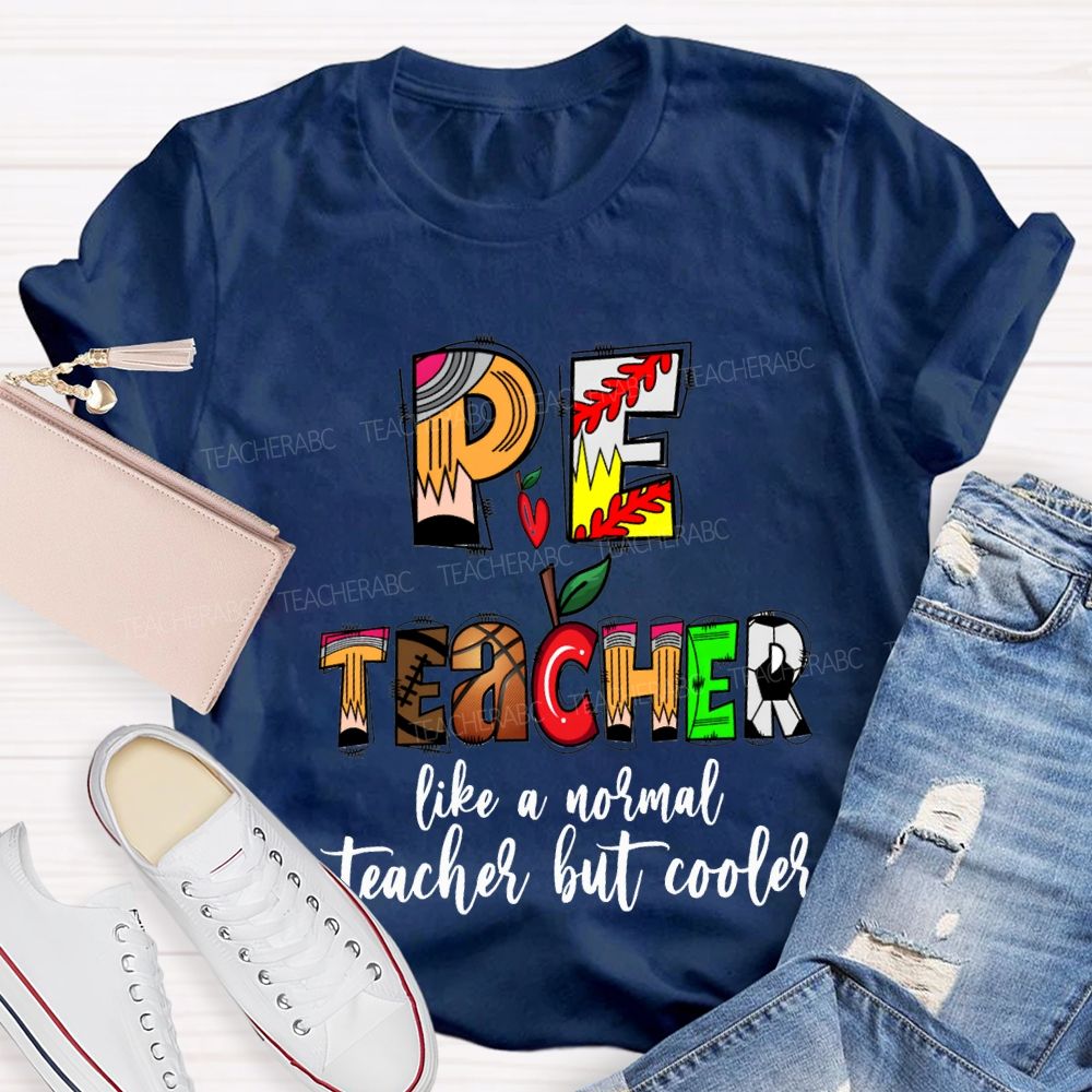 Pe Teacher Like A Normal Teacher But Cooler Teacher T-shirt