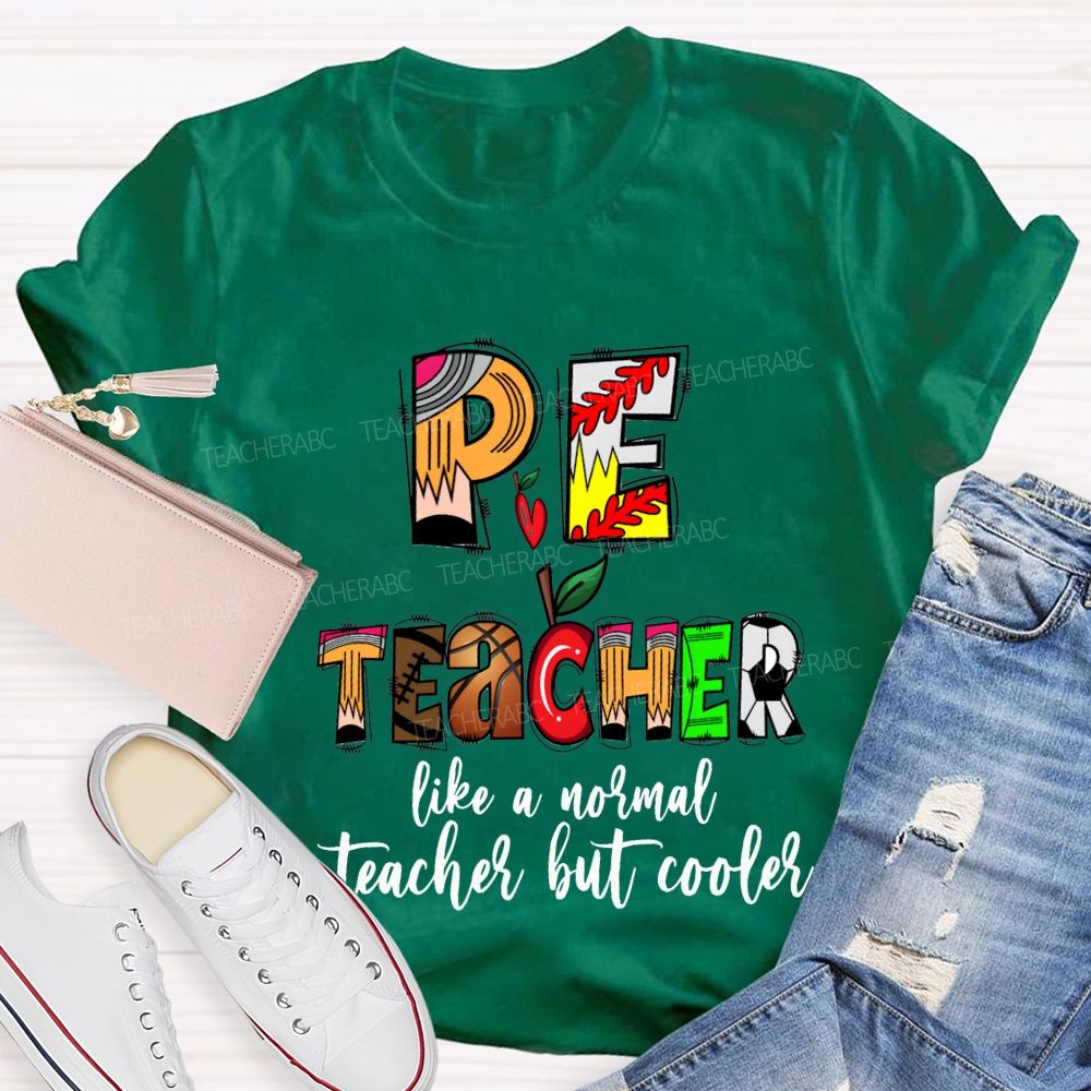 Pe Teacher Like A Normal Teacher But Cooler Teacher T-shirt