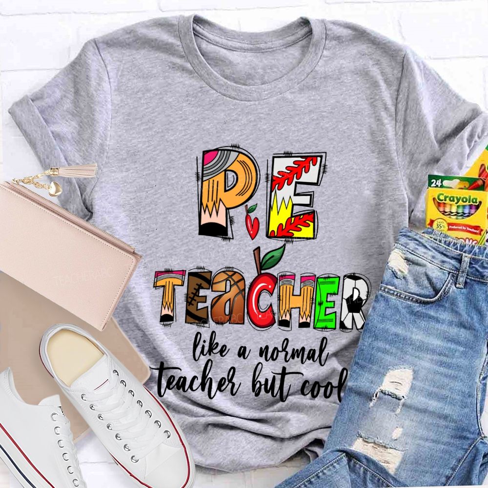 Pe Teacher Like A Normal Teacher But Cooler Teacher T-shirt
