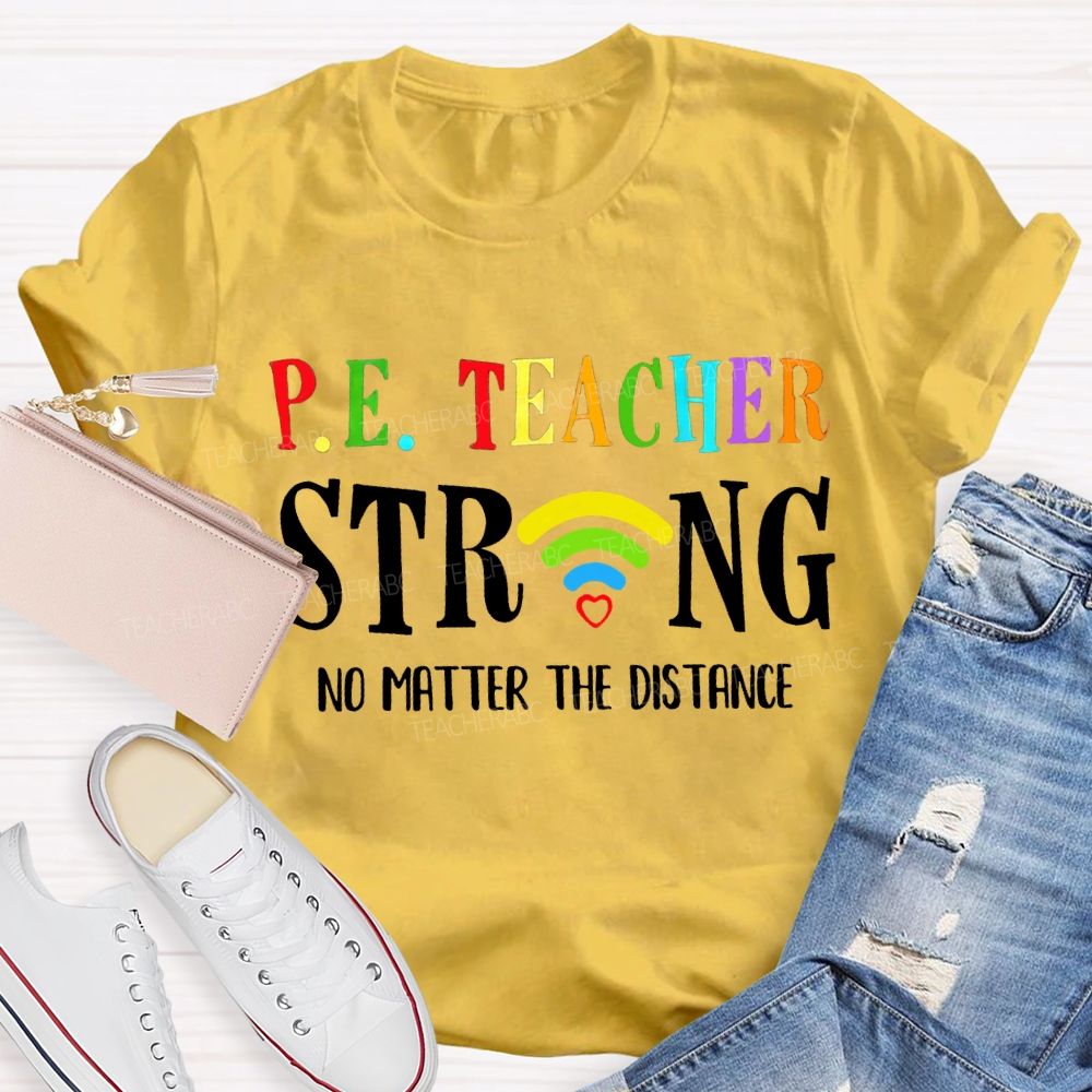 Pe Teacher Strong No Matter The Distance Teacher T-shirt