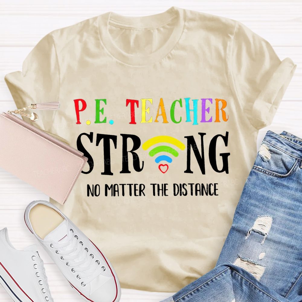 Pe Teacher Strong No Matter The Distance Teacher T-shirt