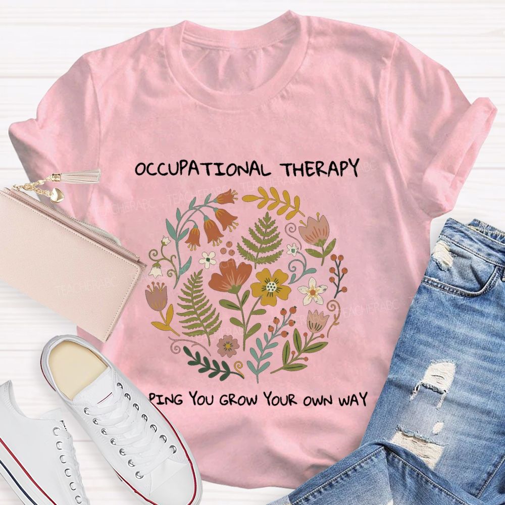 Occupational Therapy Helping You Grow Your Own Way T-shirt