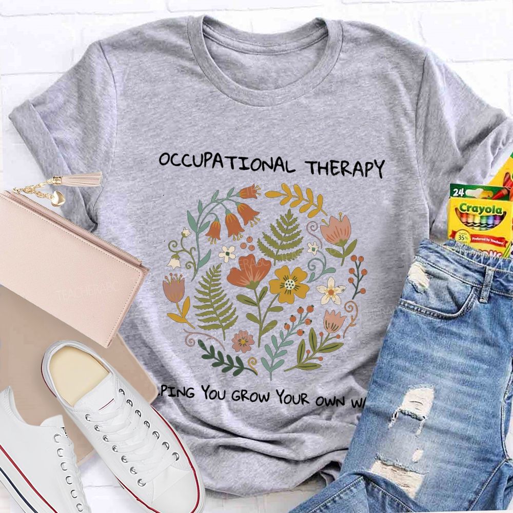 Occupational Therapy Helping You Grow Your Own Way T-shirt