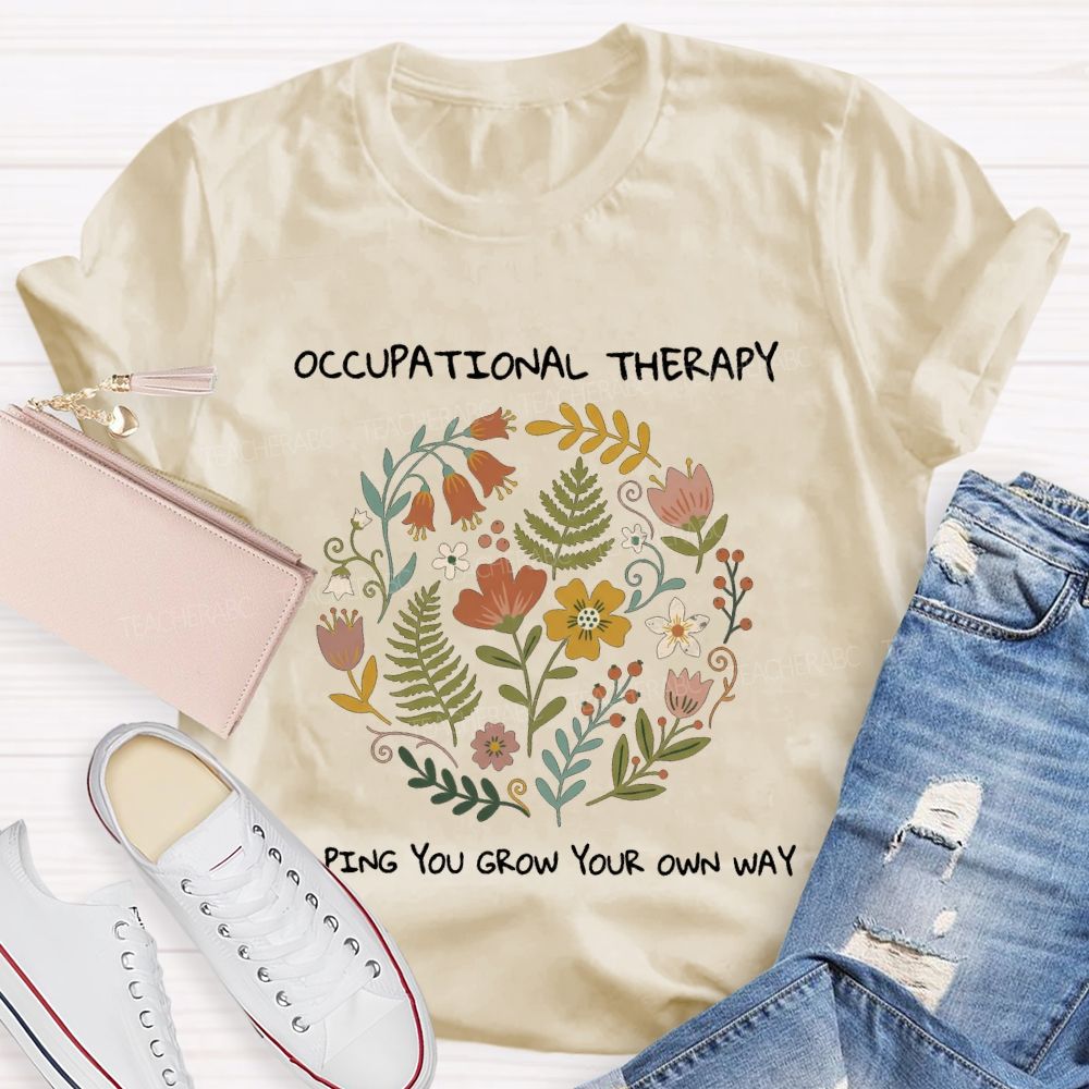 Occupational Therapy Helping You Grow Your Own Way T-shirt