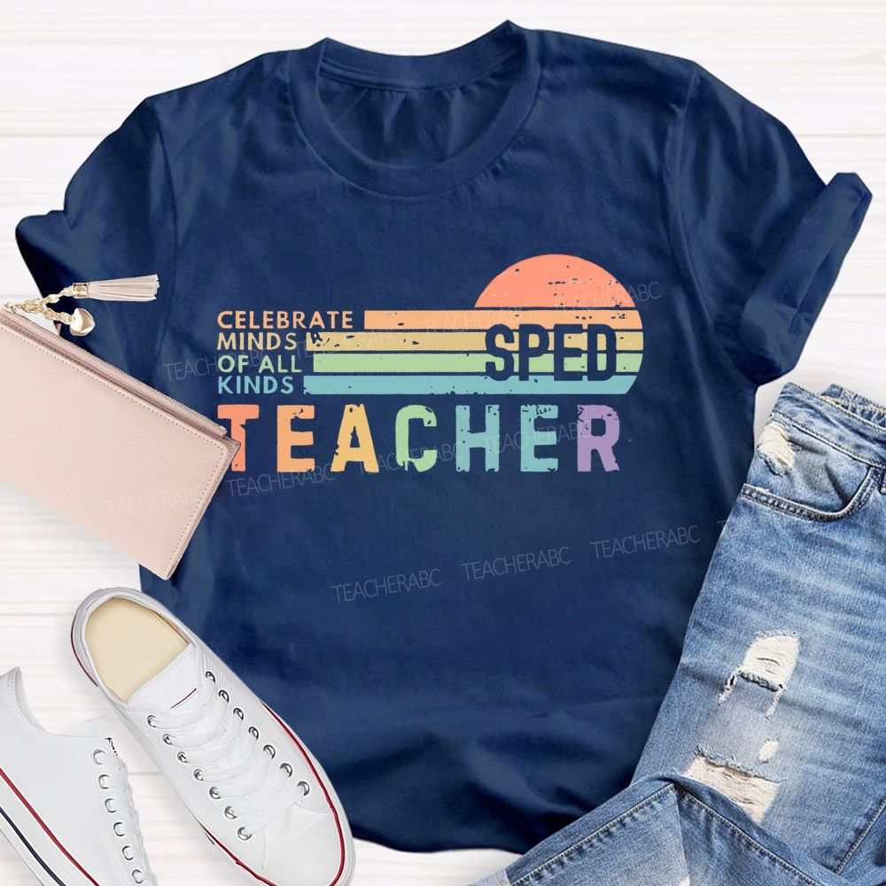 Celebrate Minds Of All Kinds Sped Teacher Teacher T-shirt
