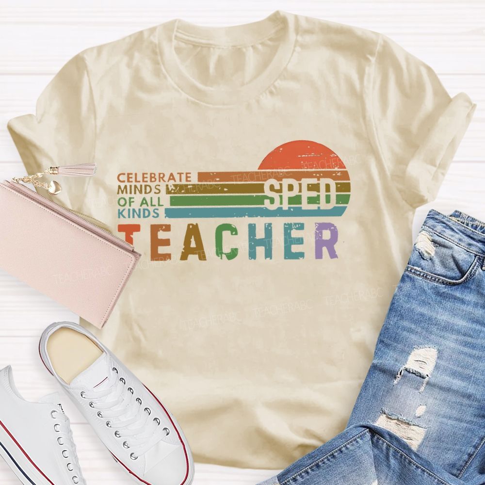 Celebrate Minds Of All Kinds Sped Teacher Teacher T-shirt