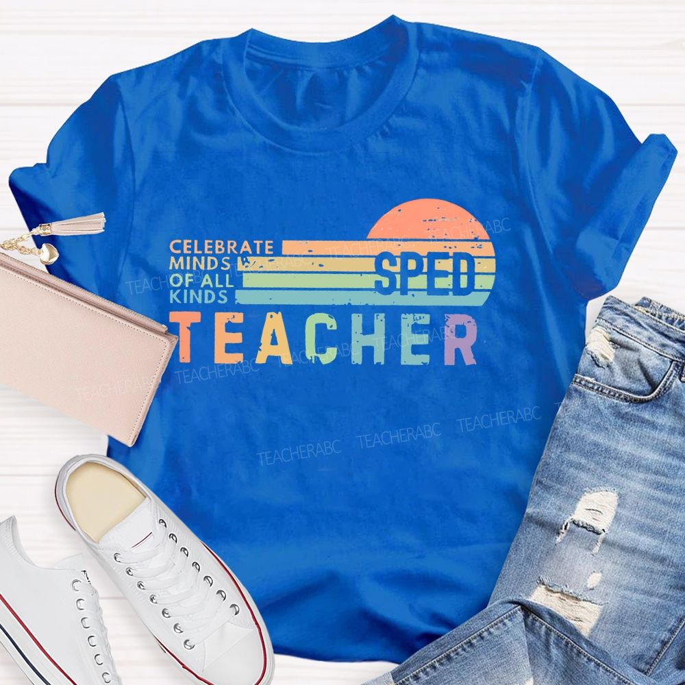 Celebrate Minds Of All Kinds Sped Teacher Teacher T-shirt