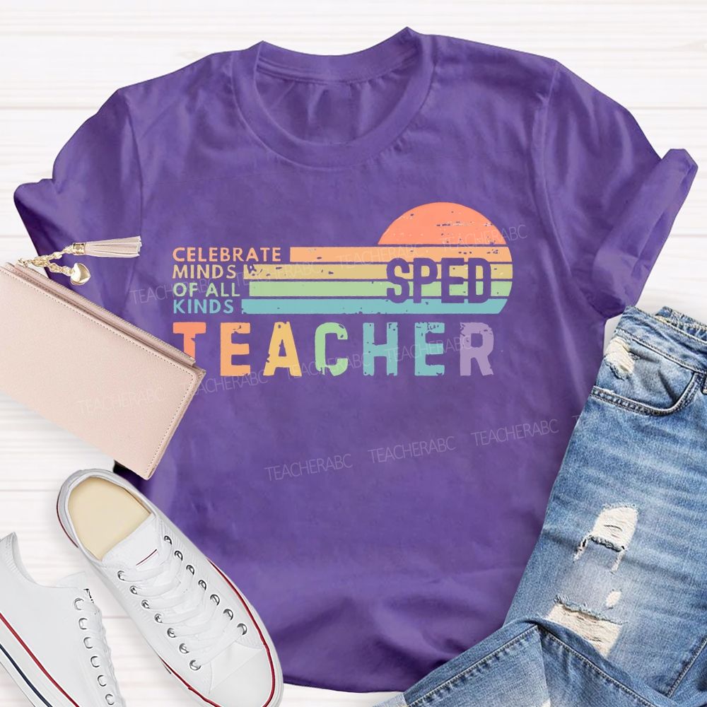 Celebrate Minds Of All Kinds Sped Teacher Teacher T-shirt