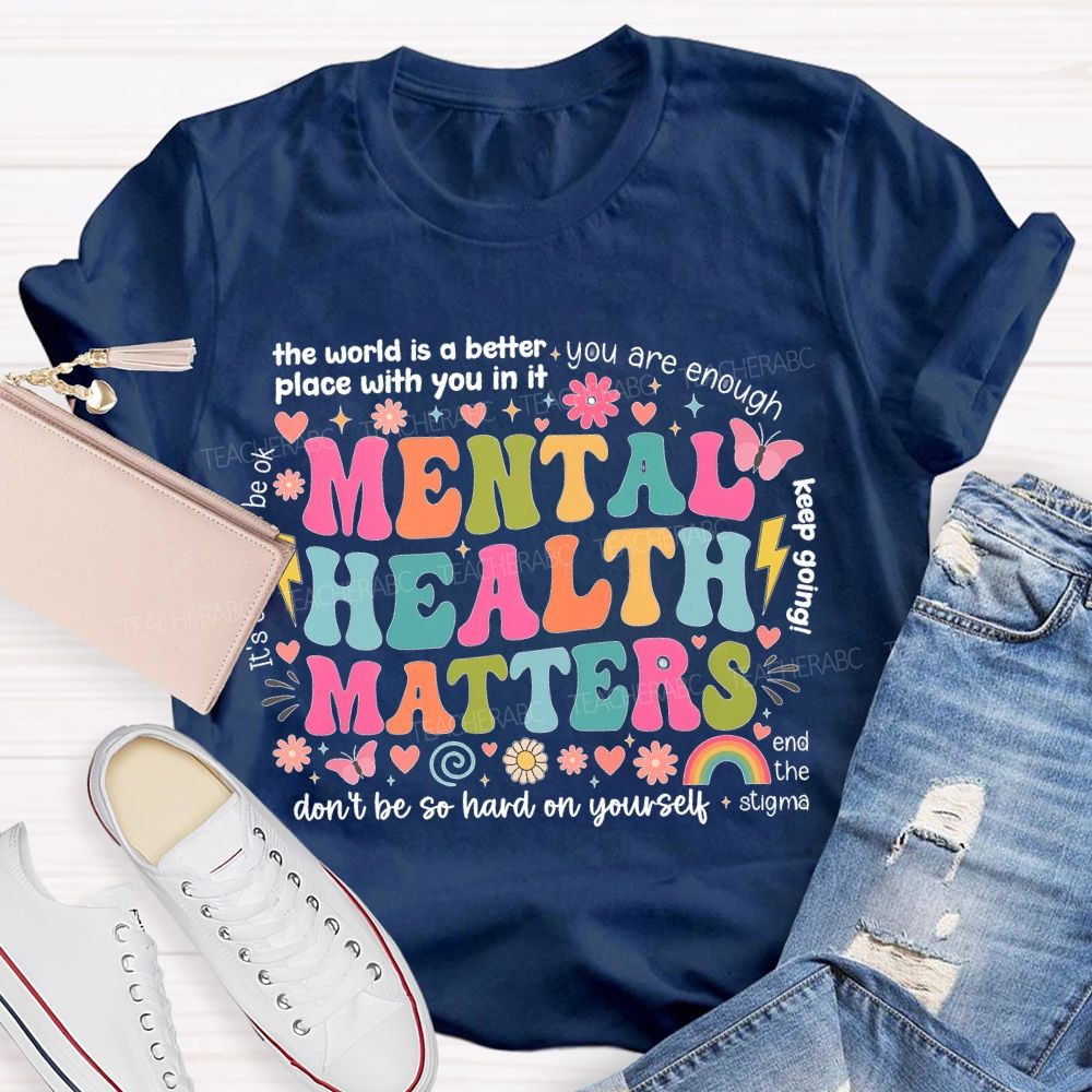 The World Is A Better Place With You In It You Are Enough Mental Health Matters Teacher T-shirt