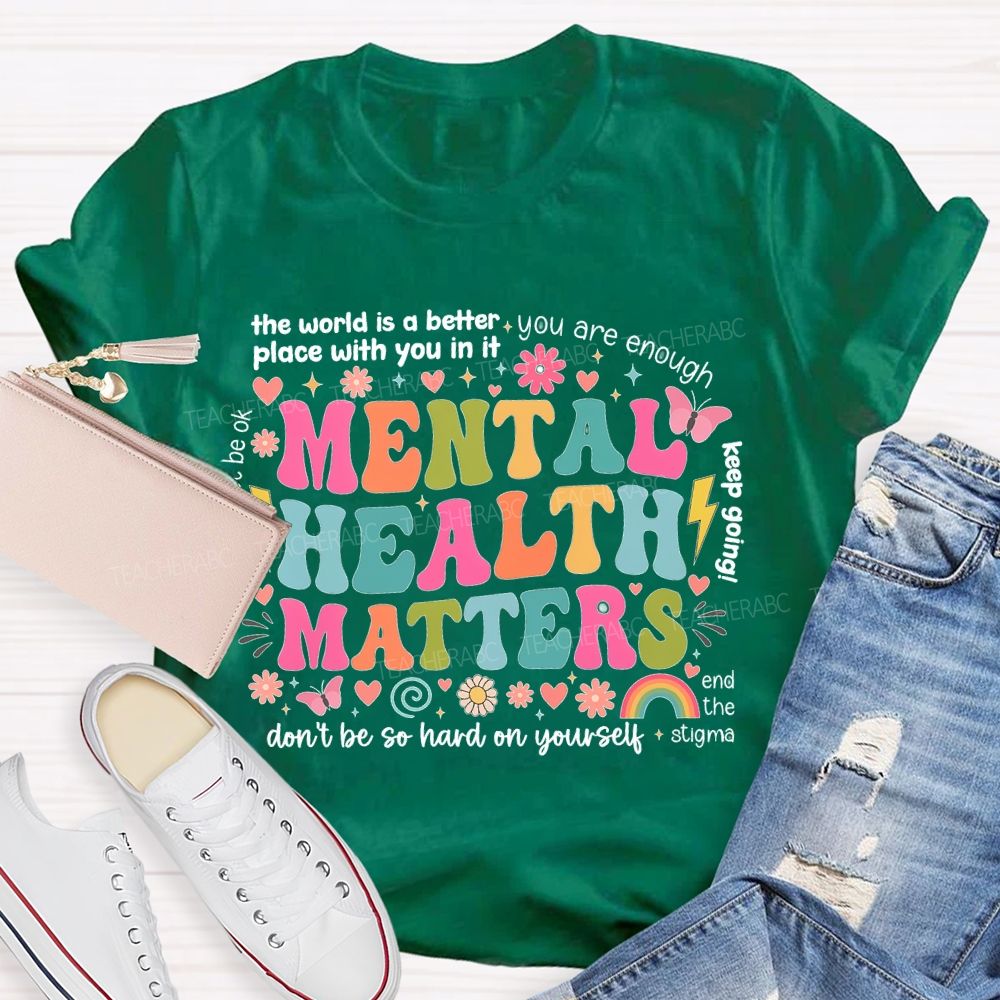 The World Is A Better Place With You In It You Are Enough Mental Health Matters Teacher T-shirt