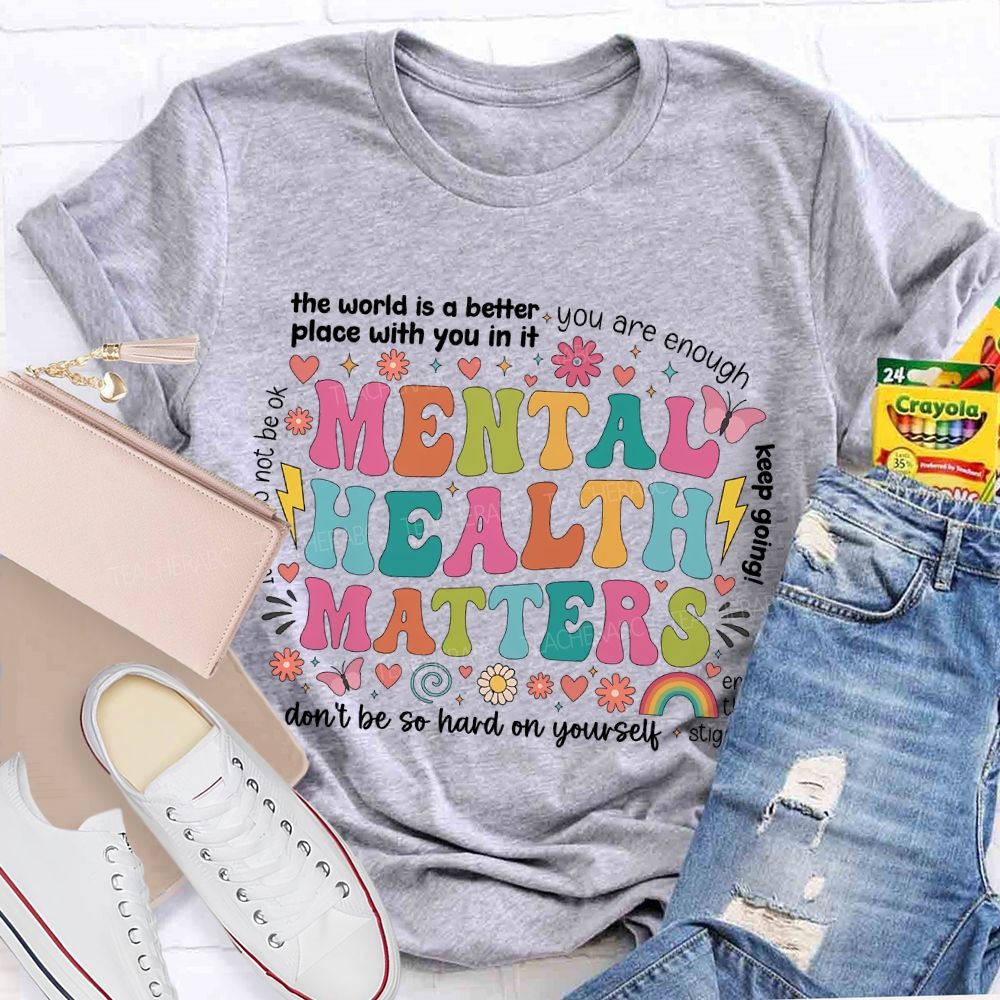 The World Is A Better Place With You In It You Are Enough Mental Health Matters Teacher T-shirt