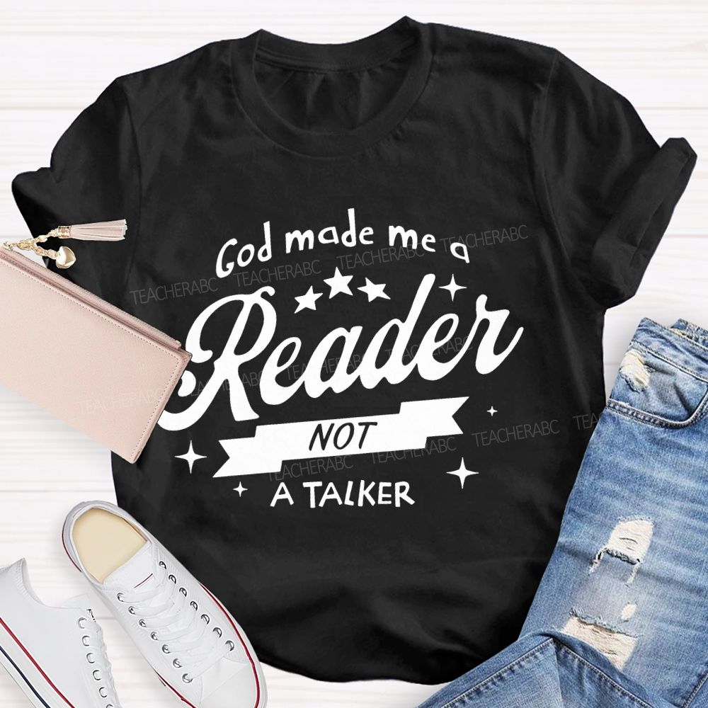 God Made Me A Reader Not A Talker Teacher T-shirt